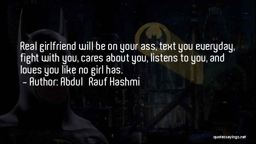 Abdul'Rauf Hashmi Quotes: Real Girlfriend Will Be On Your Ass, Text You Everyday, Fight With You, Cares About You, Listens To You, And