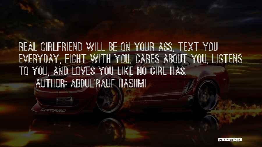 Abdul'Rauf Hashmi Quotes: Real Girlfriend Will Be On Your Ass, Text You Everyday, Fight With You, Cares About You, Listens To You, And
