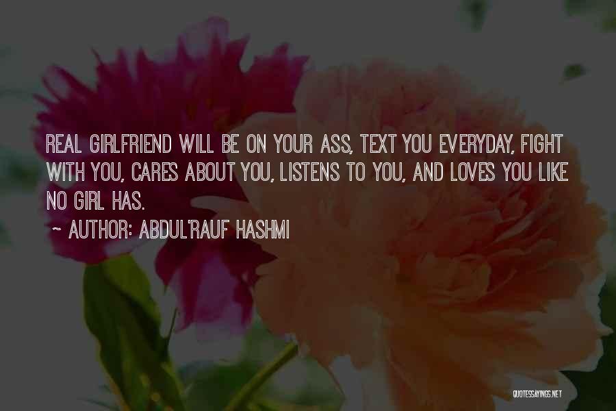 Abdul'Rauf Hashmi Quotes: Real Girlfriend Will Be On Your Ass, Text You Everyday, Fight With You, Cares About You, Listens To You, And