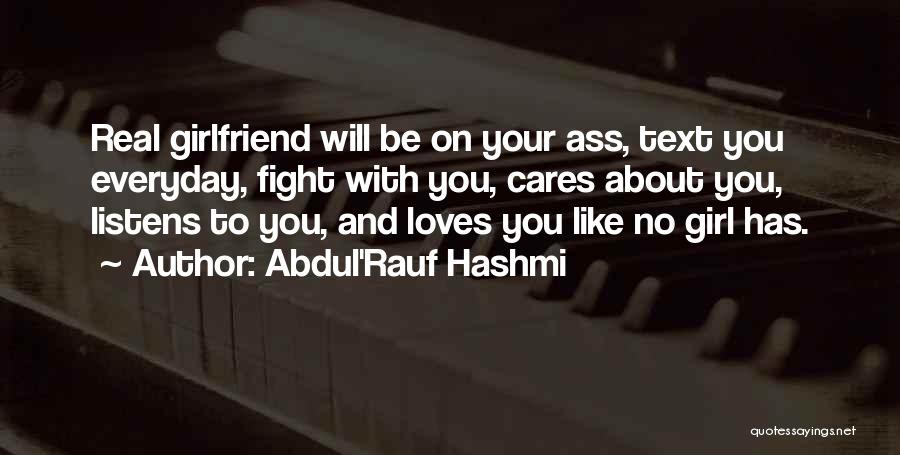 Abdul'Rauf Hashmi Quotes: Real Girlfriend Will Be On Your Ass, Text You Everyday, Fight With You, Cares About You, Listens To You, And