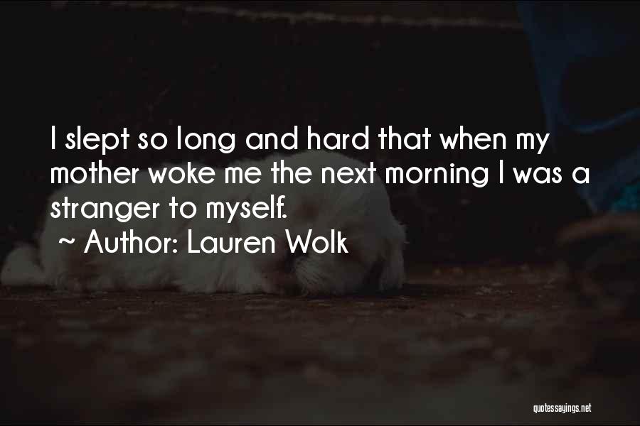 Lauren Wolk Quotes: I Slept So Long And Hard That When My Mother Woke Me The Next Morning I Was A Stranger To