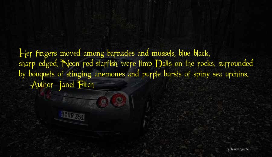 Janet Fitch Quotes: Her Fingers Moved Among Barnacles And Mussels, Blue-black, Sharp-edged. Neon Red Starfish Were Limp Dalis On The Rocks, Surrounded By