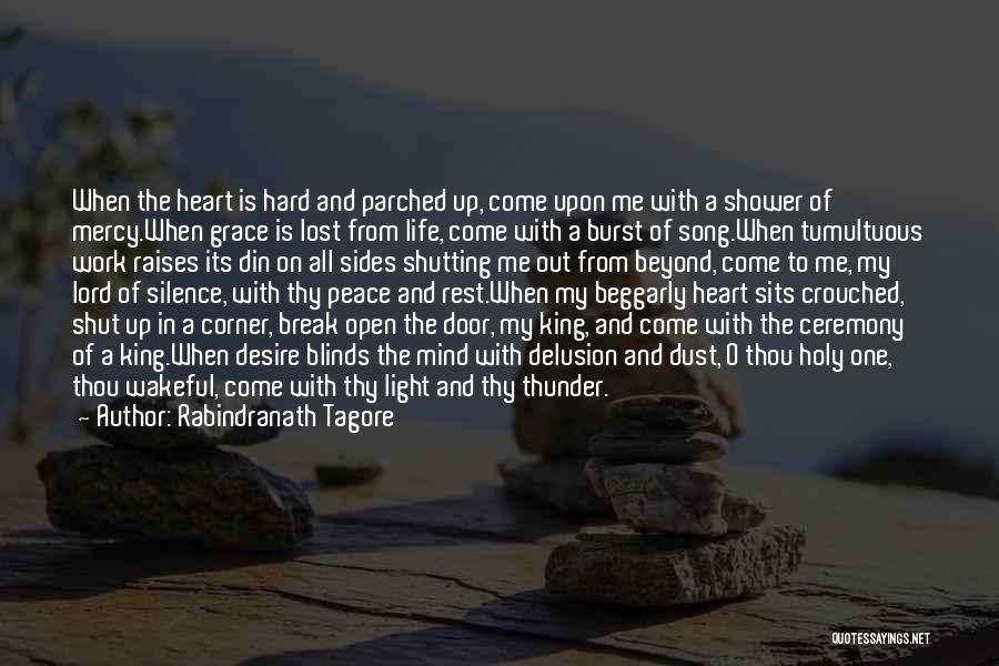 Rabindranath Tagore Quotes: When The Heart Is Hard And Parched Up, Come Upon Me With A Shower Of Mercy.when Grace Is Lost From