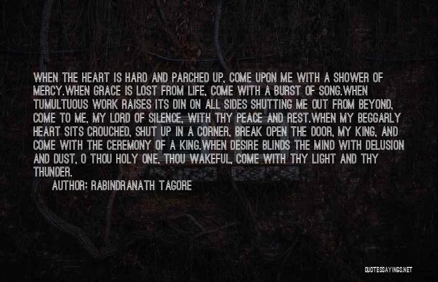 Rabindranath Tagore Quotes: When The Heart Is Hard And Parched Up, Come Upon Me With A Shower Of Mercy.when Grace Is Lost From