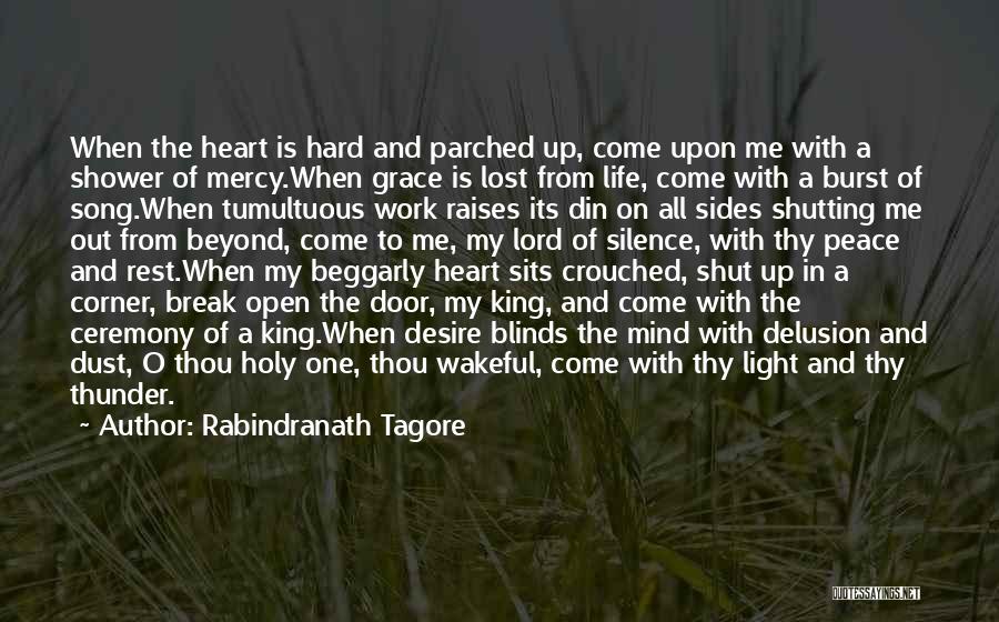 Rabindranath Tagore Quotes: When The Heart Is Hard And Parched Up, Come Upon Me With A Shower Of Mercy.when Grace Is Lost From
