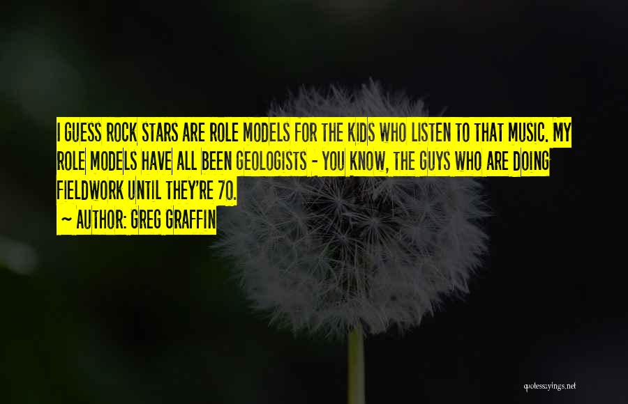 Greg Graffin Quotes: I Guess Rock Stars Are Role Models For The Kids Who Listen To That Music. My Role Models Have All