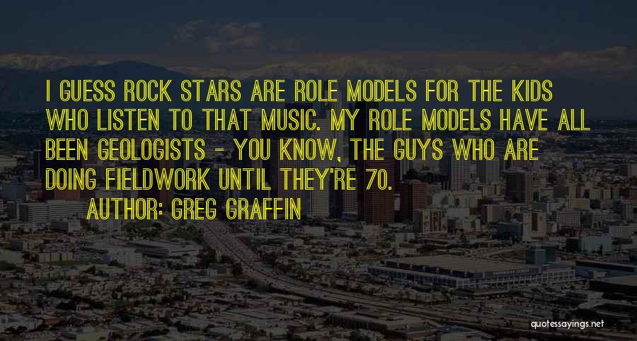 Greg Graffin Quotes: I Guess Rock Stars Are Role Models For The Kids Who Listen To That Music. My Role Models Have All