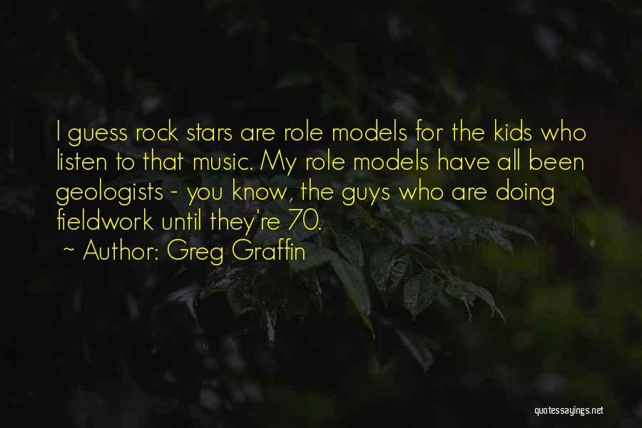 Greg Graffin Quotes: I Guess Rock Stars Are Role Models For The Kids Who Listen To That Music. My Role Models Have All