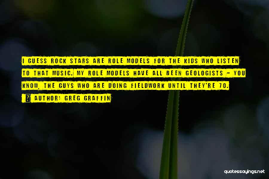 Greg Graffin Quotes: I Guess Rock Stars Are Role Models For The Kids Who Listen To That Music. My Role Models Have All
