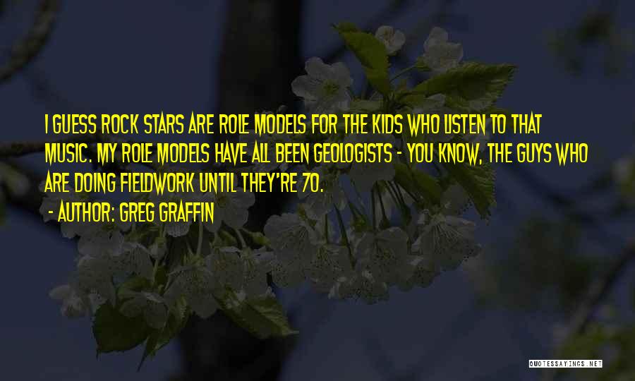 Greg Graffin Quotes: I Guess Rock Stars Are Role Models For The Kids Who Listen To That Music. My Role Models Have All