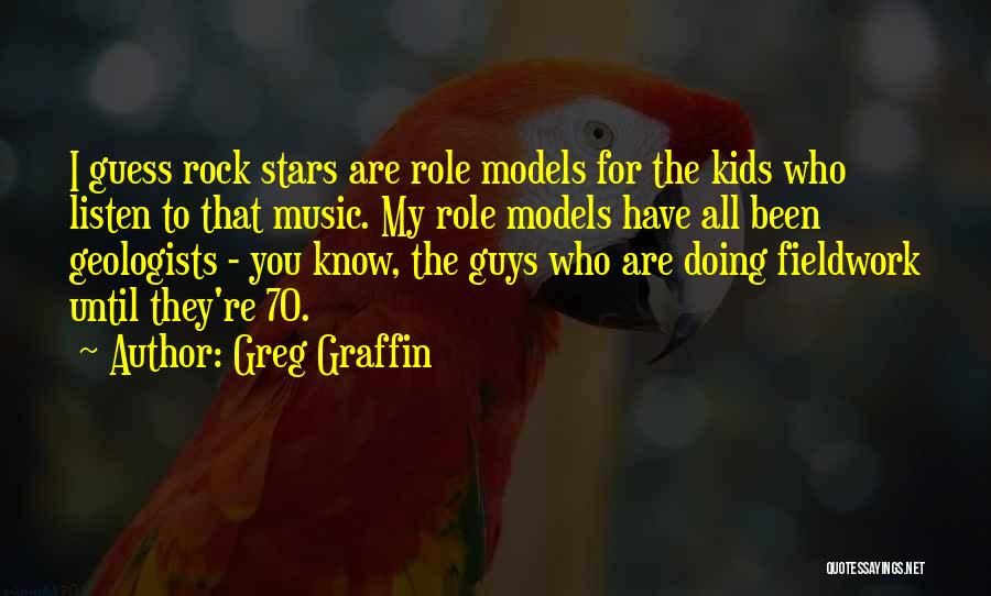 Greg Graffin Quotes: I Guess Rock Stars Are Role Models For The Kids Who Listen To That Music. My Role Models Have All