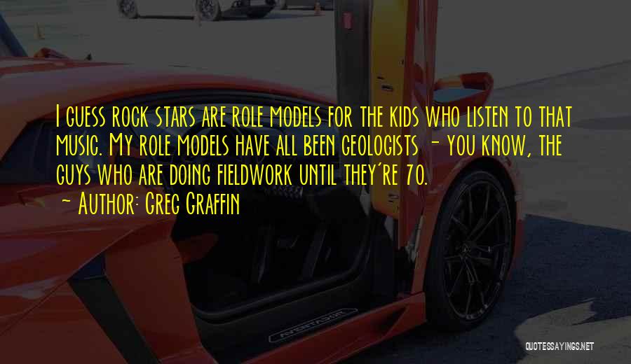 Greg Graffin Quotes: I Guess Rock Stars Are Role Models For The Kids Who Listen To That Music. My Role Models Have All