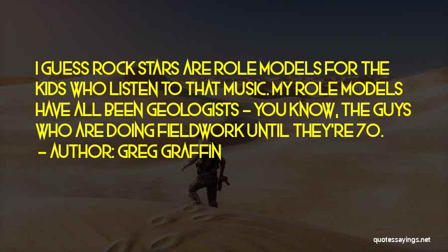 Greg Graffin Quotes: I Guess Rock Stars Are Role Models For The Kids Who Listen To That Music. My Role Models Have All