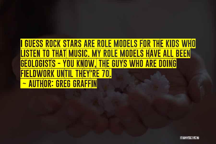 Greg Graffin Quotes: I Guess Rock Stars Are Role Models For The Kids Who Listen To That Music. My Role Models Have All