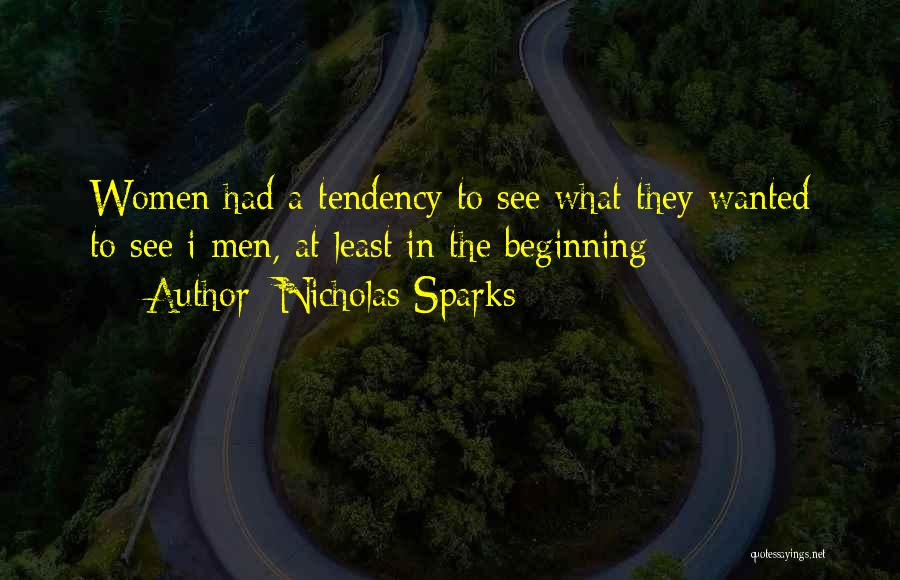 Nicholas Sparks Quotes: Women Had A Tendency To See What They Wanted To See I Men, At Least In The Beginning
