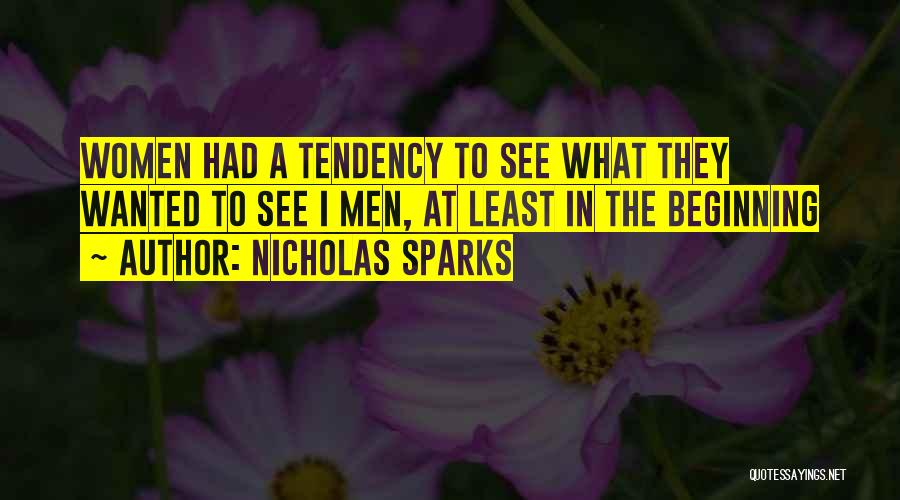 Nicholas Sparks Quotes: Women Had A Tendency To See What They Wanted To See I Men, At Least In The Beginning