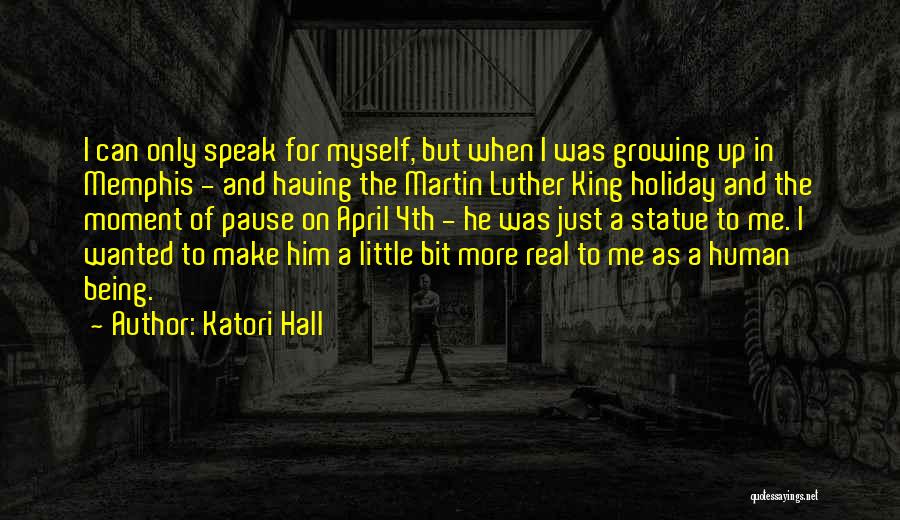 Katori Hall Quotes: I Can Only Speak For Myself, But When I Was Growing Up In Memphis - And Having The Martin Luther