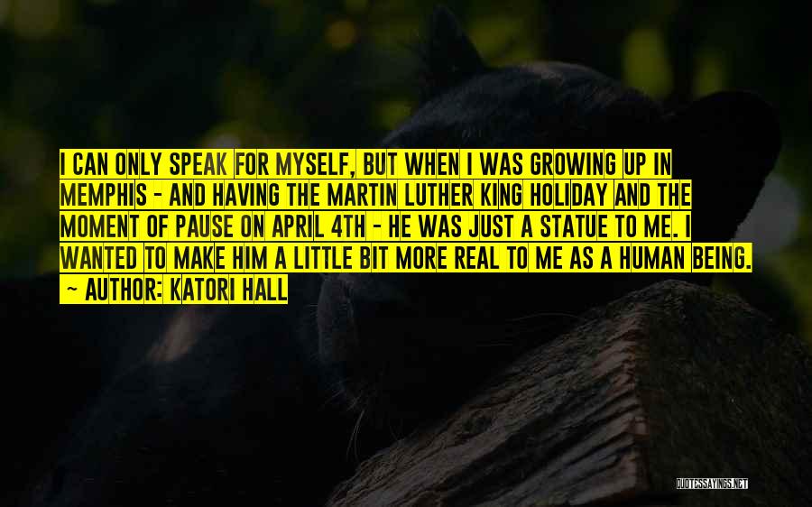 Katori Hall Quotes: I Can Only Speak For Myself, But When I Was Growing Up In Memphis - And Having The Martin Luther