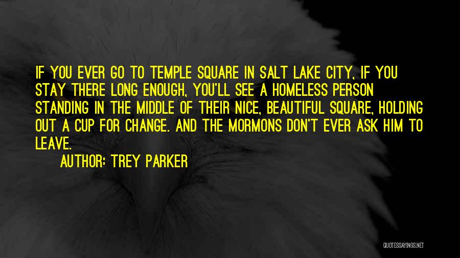 Trey Parker Quotes: If You Ever Go To Temple Square In Salt Lake City, If You Stay There Long Enough, You'll See A