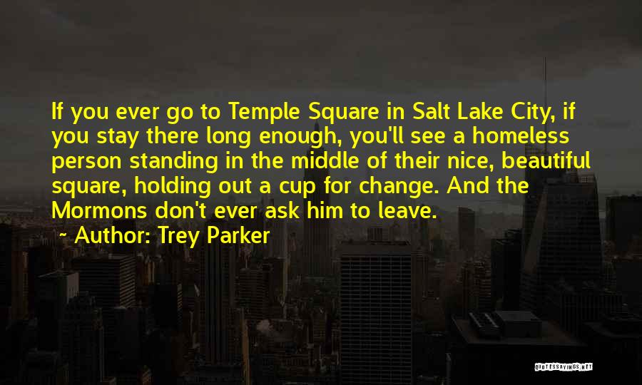 Trey Parker Quotes: If You Ever Go To Temple Square In Salt Lake City, If You Stay There Long Enough, You'll See A