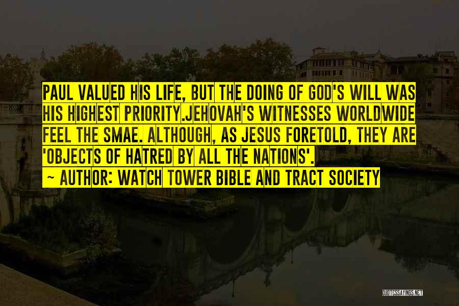 Watch Tower Bible And Tract Society Quotes: Paul Valued His Life, But The Doing Of God's Will Was His Highest Priority.jehovah's Witnesses Worldwide Feel The Smae. Although,