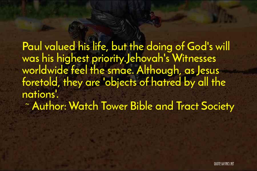 Watch Tower Bible And Tract Society Quotes: Paul Valued His Life, But The Doing Of God's Will Was His Highest Priority.jehovah's Witnesses Worldwide Feel The Smae. Although,