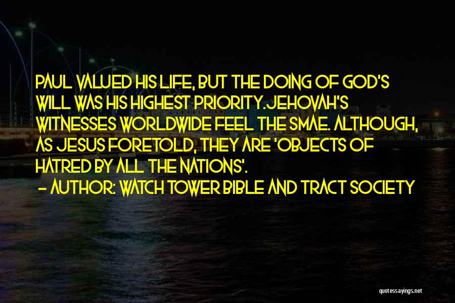 Watch Tower Bible And Tract Society Quotes: Paul Valued His Life, But The Doing Of God's Will Was His Highest Priority.jehovah's Witnesses Worldwide Feel The Smae. Although,