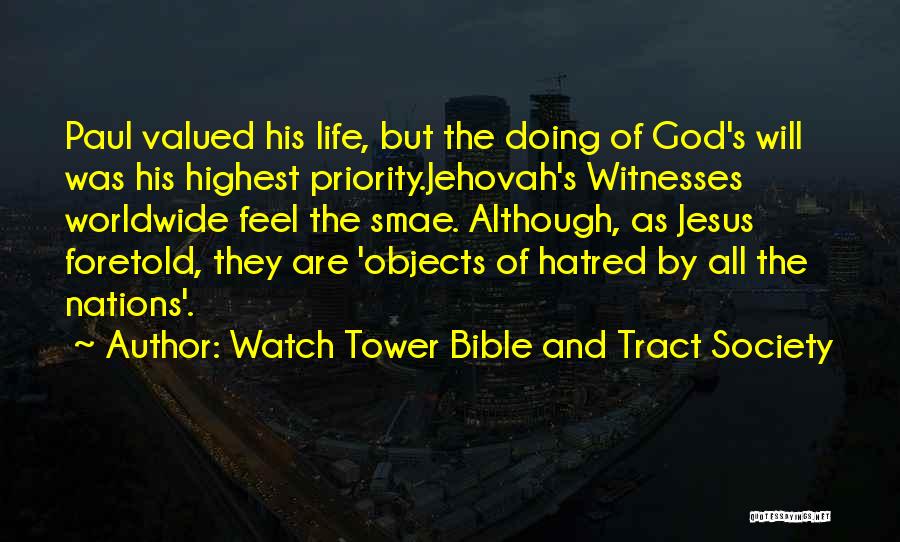 Watch Tower Bible And Tract Society Quotes: Paul Valued His Life, But The Doing Of God's Will Was His Highest Priority.jehovah's Witnesses Worldwide Feel The Smae. Although,