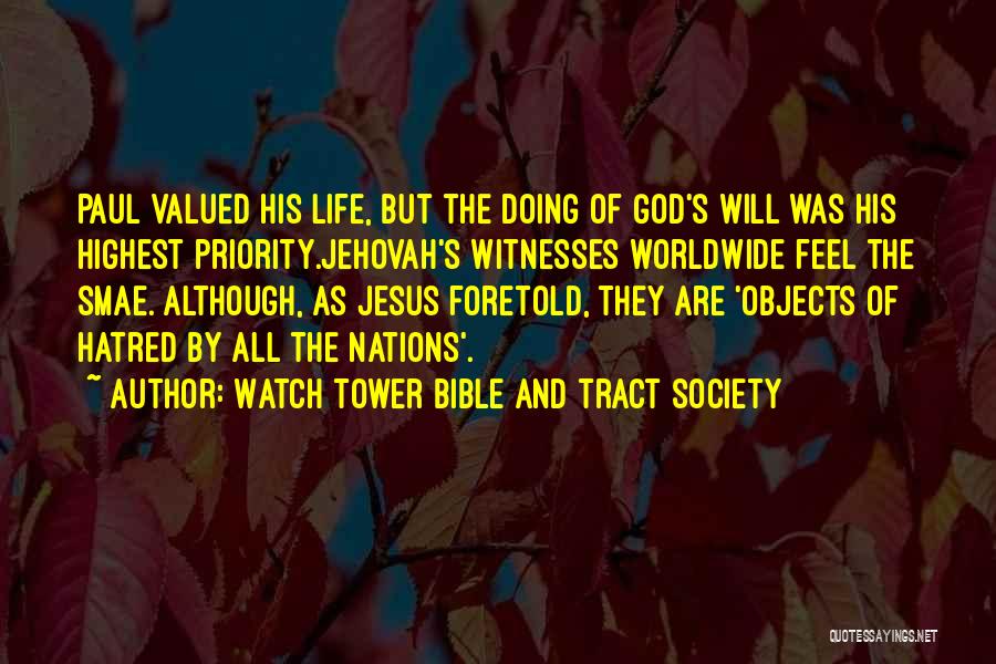 Watch Tower Bible And Tract Society Quotes: Paul Valued His Life, But The Doing Of God's Will Was His Highest Priority.jehovah's Witnesses Worldwide Feel The Smae. Although,