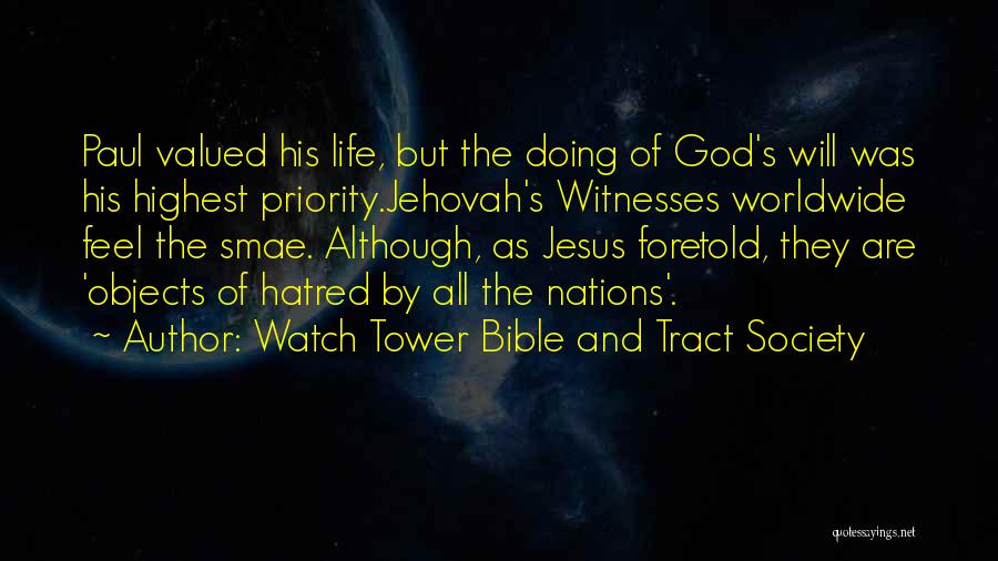 Watch Tower Bible And Tract Society Quotes: Paul Valued His Life, But The Doing Of God's Will Was His Highest Priority.jehovah's Witnesses Worldwide Feel The Smae. Although,