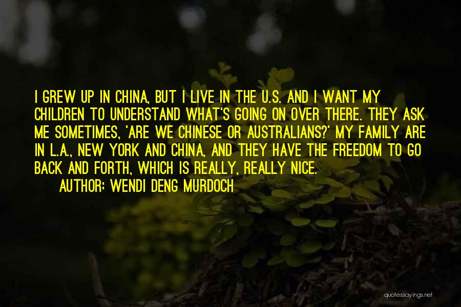 Wendi Deng Murdoch Quotes: I Grew Up In China, But I Live In The U.s. And I Want My Children To Understand What's Going