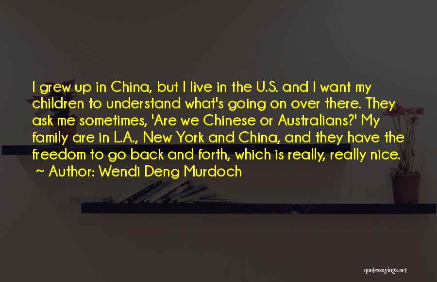 Wendi Deng Murdoch Quotes: I Grew Up In China, But I Live In The U.s. And I Want My Children To Understand What's Going