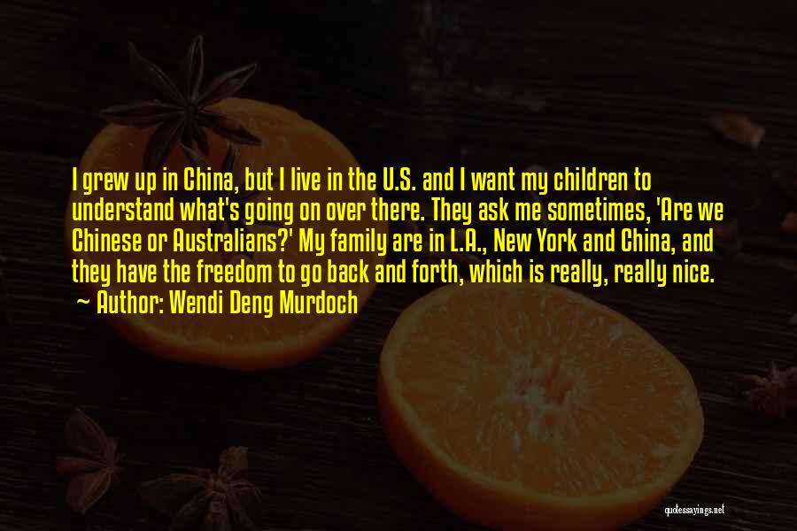Wendi Deng Murdoch Quotes: I Grew Up In China, But I Live In The U.s. And I Want My Children To Understand What's Going