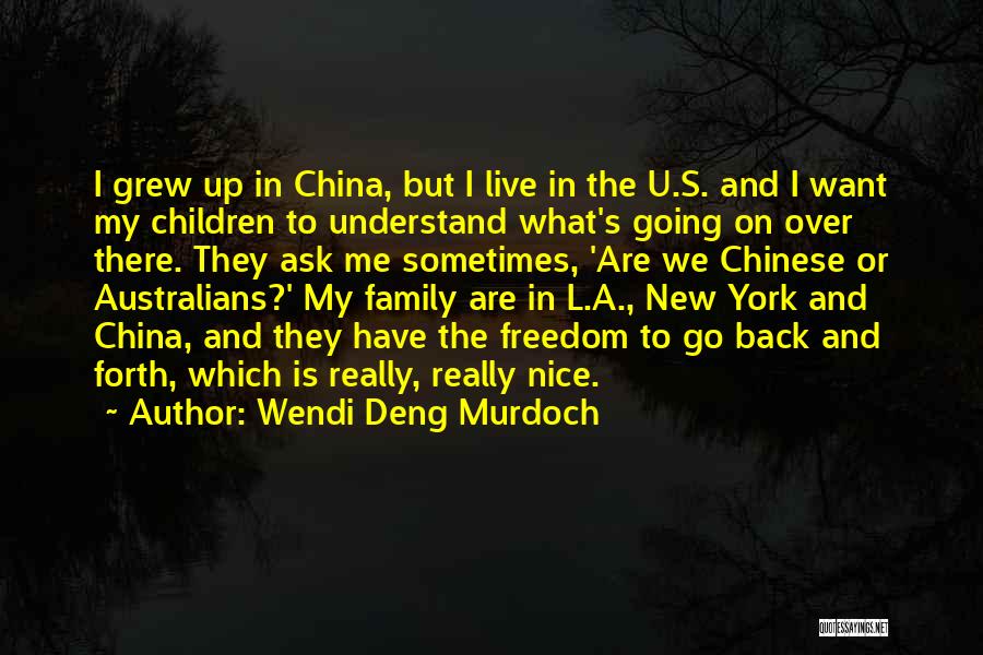 Wendi Deng Murdoch Quotes: I Grew Up In China, But I Live In The U.s. And I Want My Children To Understand What's Going