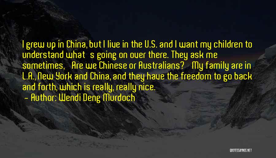 Wendi Deng Murdoch Quotes: I Grew Up In China, But I Live In The U.s. And I Want My Children To Understand What's Going