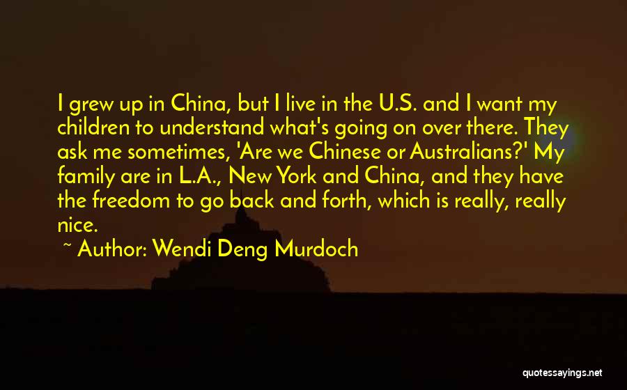 Wendi Deng Murdoch Quotes: I Grew Up In China, But I Live In The U.s. And I Want My Children To Understand What's Going