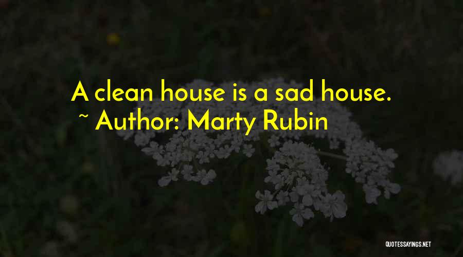 Marty Rubin Quotes: A Clean House Is A Sad House.