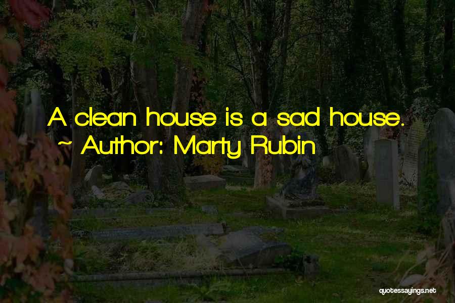 Marty Rubin Quotes: A Clean House Is A Sad House.