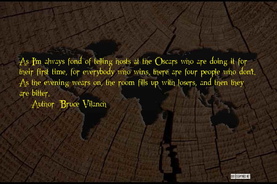Bruce Vilanch Quotes: As I'm Always Fond Of Telling Hosts At The Oscars Who Are Doing It For Their First Time, For Everybody