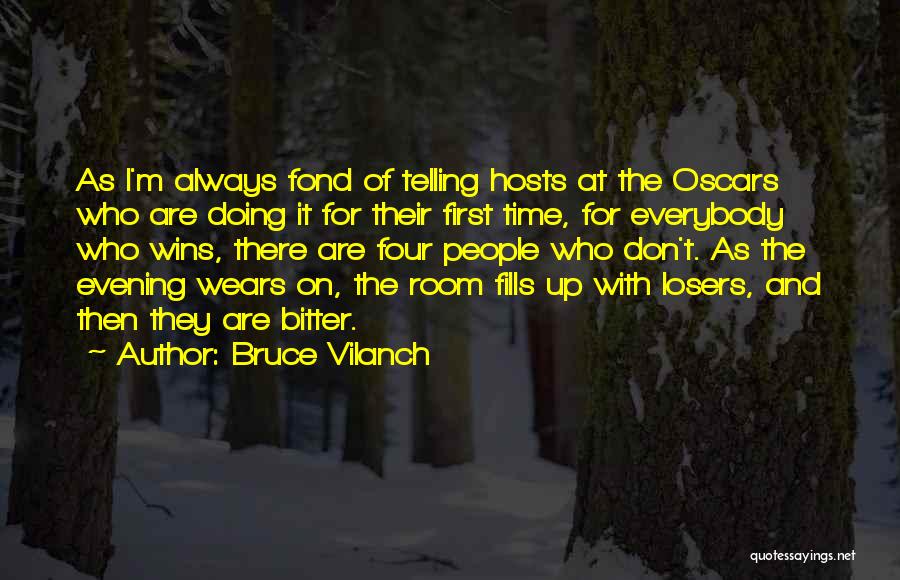 Bruce Vilanch Quotes: As I'm Always Fond Of Telling Hosts At The Oscars Who Are Doing It For Their First Time, For Everybody