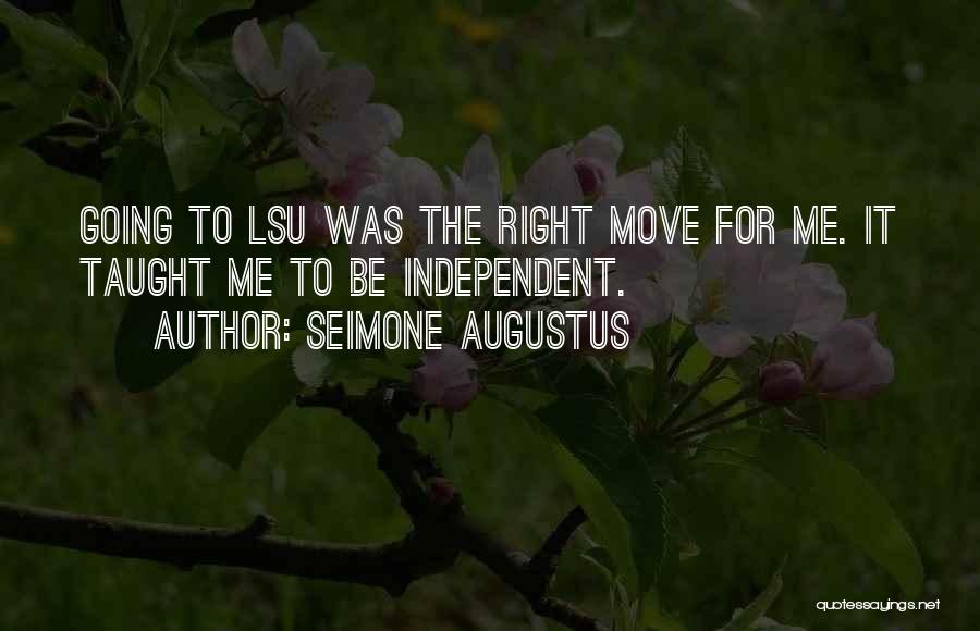 Seimone Augustus Quotes: Going To Lsu Was The Right Move For Me. It Taught Me To Be Independent.