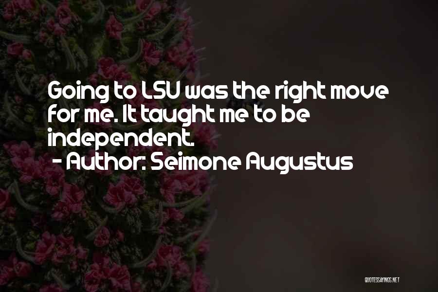 Seimone Augustus Quotes: Going To Lsu Was The Right Move For Me. It Taught Me To Be Independent.