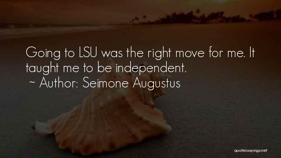 Seimone Augustus Quotes: Going To Lsu Was The Right Move For Me. It Taught Me To Be Independent.