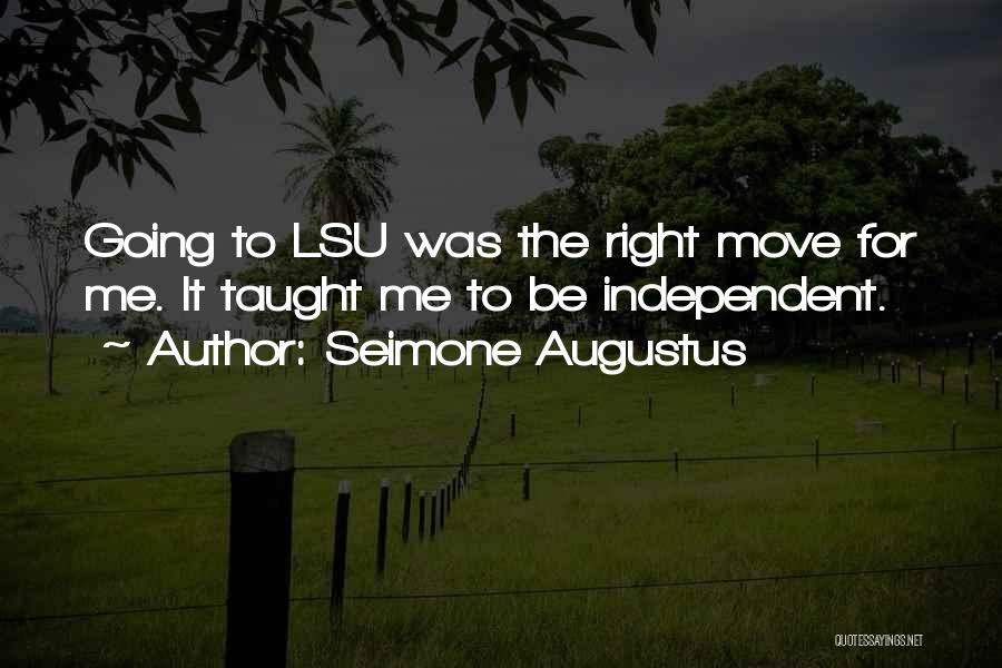 Seimone Augustus Quotes: Going To Lsu Was The Right Move For Me. It Taught Me To Be Independent.