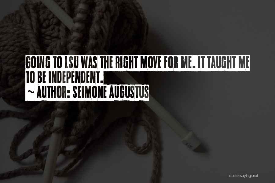 Seimone Augustus Quotes: Going To Lsu Was The Right Move For Me. It Taught Me To Be Independent.