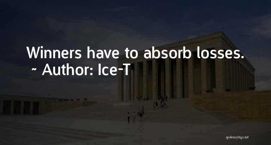 Ice-T Quotes: Winners Have To Absorb Losses.