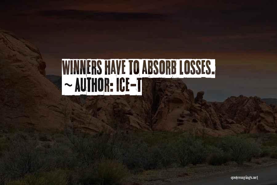 Ice-T Quotes: Winners Have To Absorb Losses.