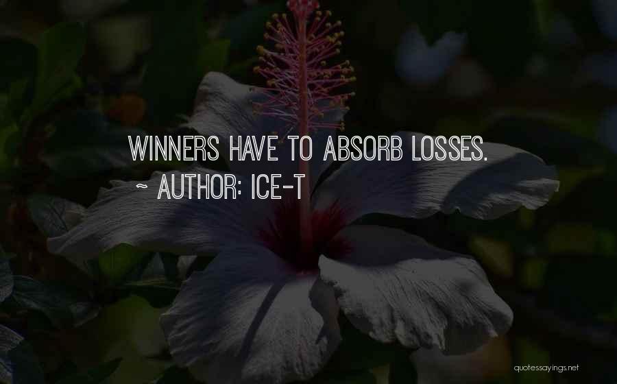 Ice-T Quotes: Winners Have To Absorb Losses.