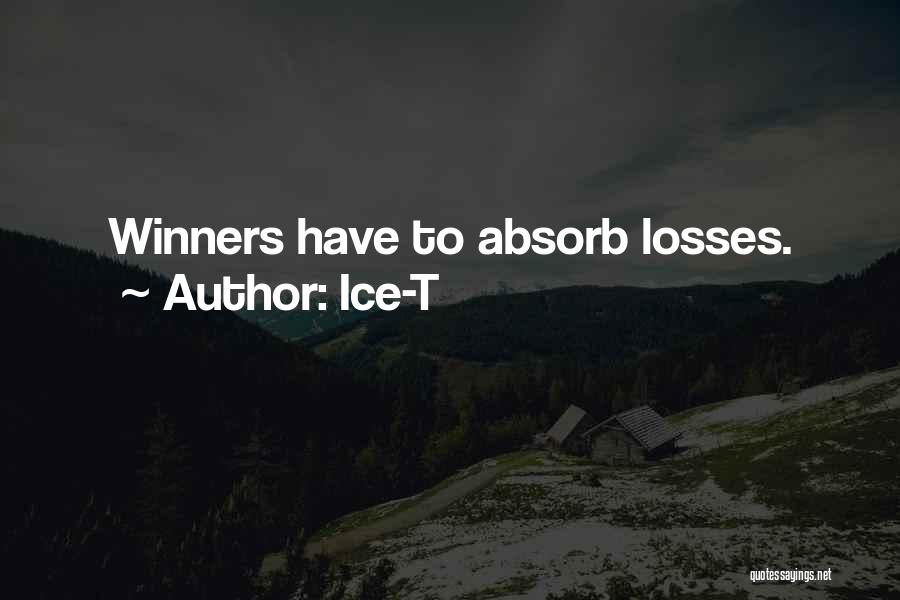 Ice-T Quotes: Winners Have To Absorb Losses.