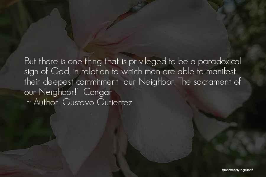 Gustavo Gutierrez Quotes: But There Is One Thing That Is Privileged To Be A Paradoxical Sign Of God, In Relation To Which Men